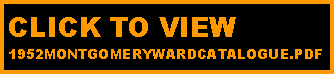 Text Box: CLICK TO VIEW 
1952MONTGOMERYWARDCATALOGUE.PDF