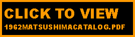 Text Box: CLICK TO VIEW 
1962MATSUSHIMACATALOG.PDF