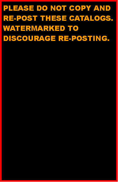 Text Box: PLEASE DO NOT COPY AND RE-POST THESE CATALOGS. WATERMARKED TO DISCOURAGE RE-POSTING.