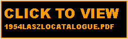 Text Box: CLICK TO VIEW 
1954LASZLOCATALOGUE.PDF