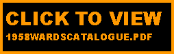 Text Box: CLICK TO VIEW 
1958WARDSCATALOGUE.PDF