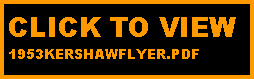 Text Box: CLICK TO VIEW 
1953KERSHAWFLYER.PDF