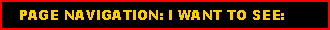 Text Box:    PAGE NAVIGATION: I WANT TO SEE:
