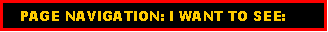 Text Box:    PAGE NAVIGATION: I WANT TO SEE: