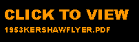 Text Box: CLICK TO VIEW 1953KERSHAWFLYER.PDF