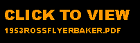 Text Box: CLICK TO VIEW 1953ROSSFLYERBAKER.PDF