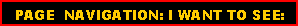Text Box:   PAGE  NAVIGATION: I WANT TO SEE: