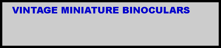 Text Box:    VINTAGE MINIATURE BINOCULARS