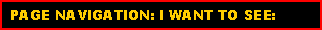 Text Box:  PAGE NAVIGATION: I WANT TO SEE: