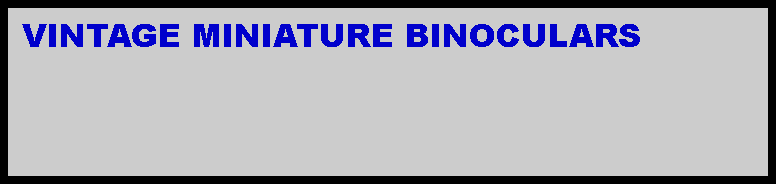 Text Box:  VINTAGE MINIATURE BINOCULARS