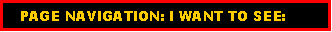 Text Box:    PAGE NAVIGATION: I WANT TO SEE: