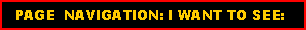 Text Box:   PAGE  NAVIGATION: I WANT TO SEE:
