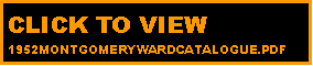 Text Box: CLICK TO VIEW 1952MONTGOMERYWARDCATALOGUE.PDF
