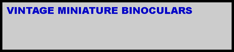 Text Box:  VINTAGE MINIATURE BINOCULARS