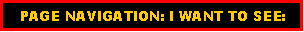 Text Box:    PAGE NAVIGATION: I WANT TO SEE: