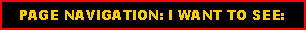 Text Box:    PAGE NAVIGATION: I WANT TO SEE: