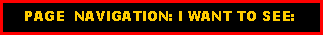 Text Box:     PAGE  NAVIGATION: I WANT TO SEE: