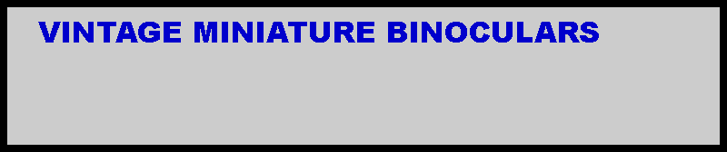 Text Box:    VINTAGE MINIATURE BINOCULARS