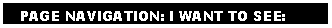 Text Box:    PAGE NAVIGATION: I WANT TO SEE: