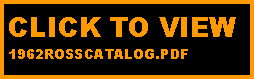 Text Box: CLICK TO VIEW 1962ROSSCATALOG.PDF