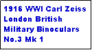 Text Box: 1916 WWI Carl Zeiss London British Military Binoculars No.3 Mk 1