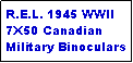 Text Box: R.E.L. 1945 WWII 7X50 Canadian Military Binoculars