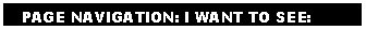 Text Box:    PAGE NAVIGATION: I WANT TO SEE: