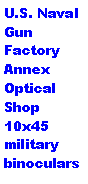 Text Box: U.S. Naval Gun Factory Annex Optical Shop 10x45 military binoculars 