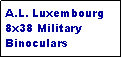 Text Box: A.L. Luxembourg 8x38 Military Binoculars 