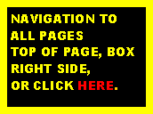Text Box: NAVIGATION TO ALL PAGESTOP OF PAGE, BOX RIGHT SIDE,OR CLICK HERE.  