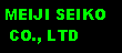 Text Box: MEIJI SEIKO CO., LTD
