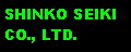 Text Box: SHINKO SEIKI CO., LTD.
