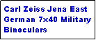 Text Box: Carl Zeiss Jena East German 7x40 Military Binoculars 