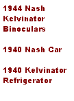 Text Box: 1944 Nash Kelvinator Binoculars 1940 Nash Car1940 Kelvinator Refrigerator