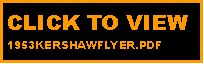 Text Box: CLICK TO VIEW 1953KERSHAWFLYER.PDF