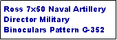 Text Box: Ross 7x50 Naval Artillery Director Military Binoculars Pattern G-352
