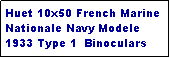 Text Box: Huet 10x50 French Marine Nationale Navy Modele 1933 Type 1  Binoculars