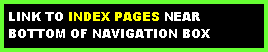 Text Box: LINK TO INDEX PAGES NEAR BOTTOM OF NAVIGATION BOX