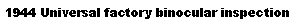 Text Box: 1944 Universal factory binocular inspection