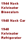 Text Box: 1944 Nash Kelvinator Binoculars 1940 Nash Car1940 Kelvinator Refrigerator