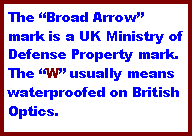 Text Box: The �Broad Arrow� mark is a UK Ministry of Defense Property mark. The �W� usually means waterproofed on British Optics.