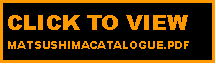 Text Box: CLICK TO VIEW MATSUSHIMACATALOGUE.PDF